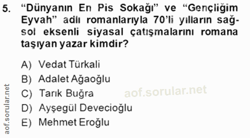5. soru: "Dünyanın En Pis Sokağı" ve "Gençliğim Eyvah" adiı romanlarıyla 70'li yılların sağ- sol eksenli siyasal çatışmalarını…