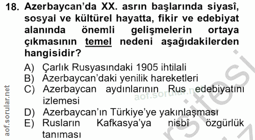 18. soru: Azerbaycan'da XX. asrın başlarında siyasî, sosyal ve kültürel hayatta, fikir ve edebiyat alanında önemli gelişmelerin…