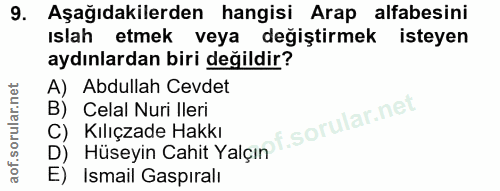 9. soru: Aşağıdakilerden hangisi Arap alfabesini ıslah etmek veya değiştirmek isteyen aydınlardan biri değildir? A) Abdullah C…