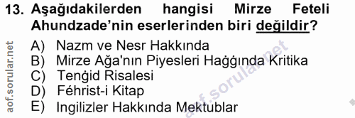 13. soru: Aşağıdakilerden hangisi Mirze Feteli Ahundzade'nin eserlerinden biri değildir? A) Nazm ve Nesr Hakkında B) Mirze Ağa'…