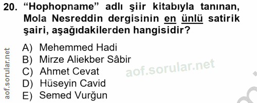 20. soru: "Hophopname" adlı şiir kitabıyla tanınan, Mola Nesreddin dergisinin en ünlü satirik şairi, aşağıdakilerden hangisidir…
