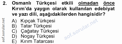2. soru: Osmanlı Türkçesi etkili olmadan önce Kırım'da yaygın olarak kullanılan edebiyat ve yazı dili, aşağıdakilerden hangisi…
