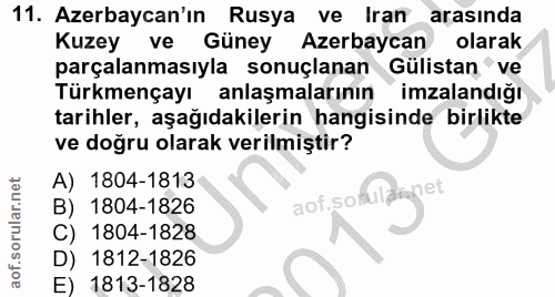 11. soru: Azerbaycan'ın Rusya ve Iran arasında Kuzey ve Güney Azerbaycan olarak parçalanmasıyla sonuçlanan Gülistan ve Türkmenç…
