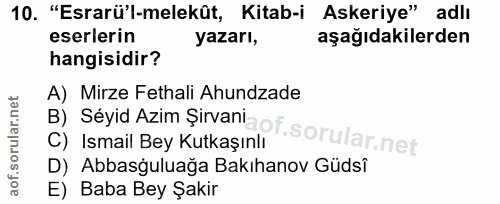 10. soru: "Esrarü'l-melekût, Kitab-i Askeriye" adlı eserlerin yazarı, aşağıdakilerden hangisidir? A) Mirze Fethali Ahundzade C)…