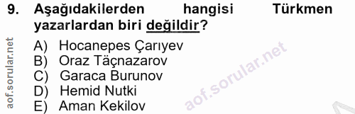 9. soru: Aşağıdakilerden hangisi Türkmen yazarlardan biri değildir? A) Hocanepes Çarıyev B) Oraz Täçnazarov C) Garaca Burunov…