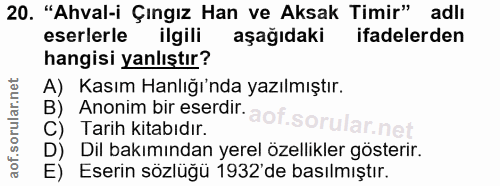 20. soru: "Ahval-i Çıngız Han ve Aksak Timir" adlı eserlerle ilgili aşağıdaki ifadelerden hangisi yanlıştır? A) Kasım anlığı'nd…