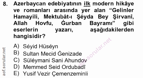 8. soru: Azerbaycan edebiyatının ilk modern hikâye ve romanları arasında yer alan "Gelinler Hamayili, Mektubât-ı Şéyda Bey Şir…