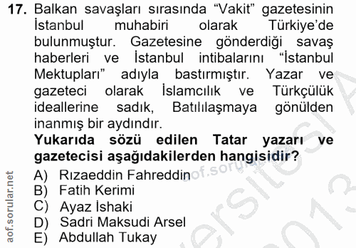 17. soru: Balkan savaşları sırasında "Vakit" gazetesinin istanbul muhabiri olarak Türkiye'de bulunmuştur. Gazetesine gönderdiği…