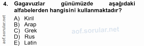 4. soru: Gagavuzlar J günümüzde aşağıdaki alfabelerden hangisini kullanmaktadır? A) Kiril B) Arap C) Grek D) Rus E) Latin