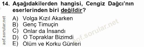 14. soru: Aşağıdakilerden hangisi, Cengiz Dağcı'nın eserlerinden biri değildir? A) Volga Kızıl Akarken B) Genç Timuçin f. C) On…
