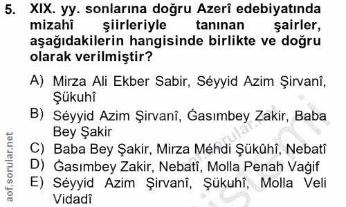 5. soru: XIX. yy. sonlarına doğru Azerî edebiyatında mizahi şiirleriyle taninan sairler, aşağıdakilerin hangisinde birlikte ve…