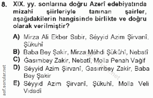 8. soru: XIX. yy. sonlarına doğru Azerî edebiyatında mizahi şiirleriyle tanınan şairler, aşağıdakilerin hangisinde birlikte ve…