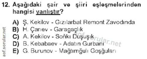 12. soru: Aşağıdaki şair ve şiiri eşleşmelerinden hangisi yanlıştır? A) Ş. Kekilov - Gızılarbat Remont Zavodında B) H. Çarıev -…