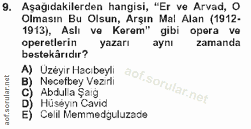 9. soru: Aşağıdakilerden hangisi, "Er ve Arvad, O Olmasın Bu Olsun, Arşın Mal Alan (1912- 1913), Aslı ve Kerem" gibi opera ve…