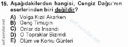 15. soru: Aşağıdakilerden hangisi, Cengiz Dağcı'nın eserlerinden biri değildir? A) Volga Kızıl Akarken B) Genç Timuçin C) Onlar…