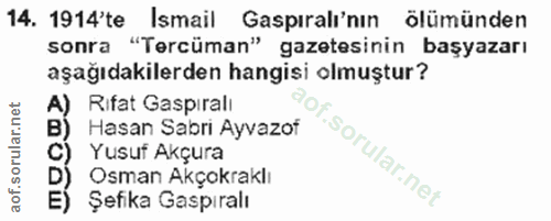 14. soru: 1914'te Ismail Gaspıralı'nın ölümünden sonra "Tercüman" gazetesinin başyazarı aşağıdakilerden hangisi olmuştur? Rifat…