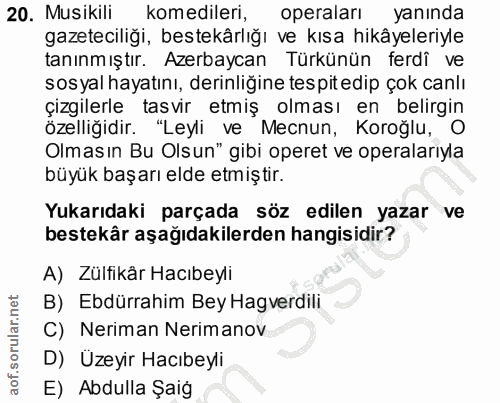 20. soru: Musikili komedileri, operaları yanında gazeteciliği, bestekârlığı ve kısa hikâyeleriyle tanınmıştır. Azerbaycan Türkü…