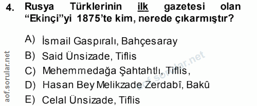 4. soru: Rusya Türklerinin ilk gazetesi olan "Ekinçi"yi 1875'te kim, nerede çıkarmıştır? A) İsmail Gaspıralı, Bahçesaray B) Sa…