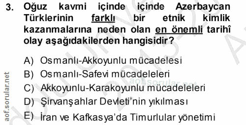 3. soru: Oğuz kavmi içinde içinde Azerbaycan Türklerinin farklı bir etnik kimlik kazanmalarına neden olan en önemli tarihî ola…