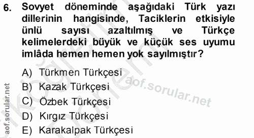 6. soru: Sovyet döneminde aşağıdaki Türk yazı dillerinin hangisinde, Taciklerin etkisiyle ünlü sayısı azaltılmış ve Türkçe kel…