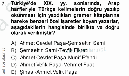 7. soru: Türkiye'de XIX. yy. sonlarında, Arap harfleriyle Türkçe kelimelerin doğru yazılıp okunması için yazdıkları gramer kit…