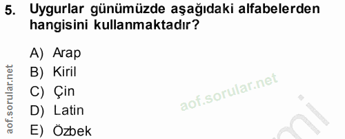 5. soru: Uygurlar günümüzde aşağıdaki alfabelerden hangisini kullanmaktadır? A) Arap B) Kiril C) Çin D) Latin E) Özbek