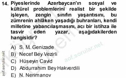14. soru: Piyeslerinde Azerbaycan'ın sosyal ve kültürel problemlerini realist bir şekilde işleyen, zengin sınıfın yaşantısını,…