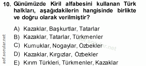 10. soru: Günümüzde Kiril alfabesini kullanan Türk halkları, aşağıdakilerin hangisinde birlikte ve doğru olarak verilmiştir? A)…