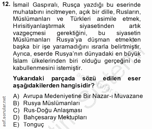 12. soru: İsmail Gaspıralı, Rusça yazdığı bu eserinde muhatabını incitmeyen, açık bir dille, Rusların, Müslümanları ve Türkleri…