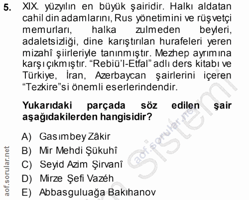 5. soru: XIX. yüzyılın en büyük şairidir. Halkı aldatan cahil din adamlarını, Rus yönetimini ve rüşvetçi memurları, halka zulm…
