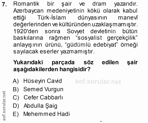 7. soru: Romantik bir şair ve dram yazarıdır. Azerbaycan medeniyetinin kökü olarak kabul ettiği Türk-Islam dünyasının manevi d…