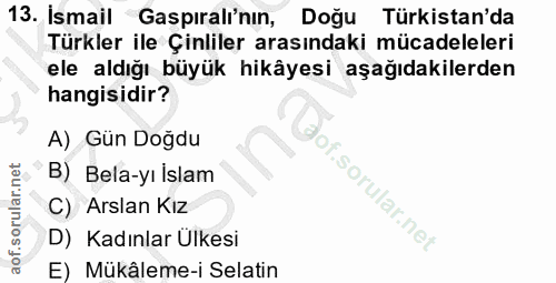 13. soru: İsmail Gaspıralı'nın, Doğu Türkistan'da Türkler ile Çinliler arasındaki mücadeleleri ele aldığı büyük hikâyesi aşağıd…