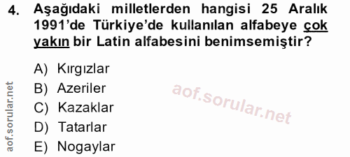 4. soru: Aşağıdaki milletlerden hangisi 25 Aralık 1991'de Türkiye'de kullanılan alfabeye çok yakın bir Latin alfabesini benims…