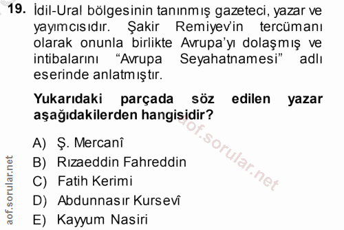 19. soru: İdil-Ural bölgesinin tanınmış gazeteci, yazar ve yayımcısıdır. Şakir Remiyevin tercümanı olarak onunla birlikte Avrup…