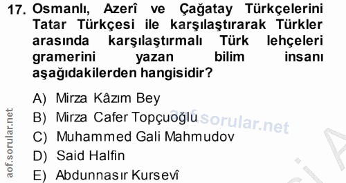 17. soru: Osmanlı, Azerî ve Çağatay Türkçelerini Tatar Türkçesi ile karşılaştırarak Türkler arasında karşılaştırmalı Türk lehçe…