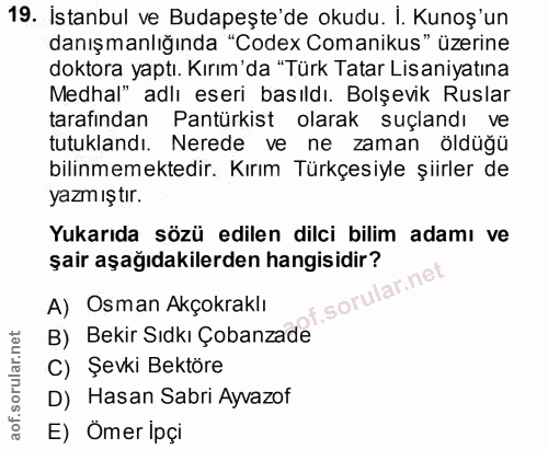 19. soru: İstanbul ve Budapeşte'de okudu. I. Kunoş'un danışmanlığında "Codex Comanikus" üzerine doktora yaptı. Kırım'da "Türk T…