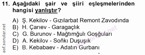 11. soru: Aşağıdaki şair ve şiiri eşleşmelerinden hangisi yanlıştır? A) Ş. Kekilov - Gızılarbat Remont Zavodında B) H. Çarıev -…