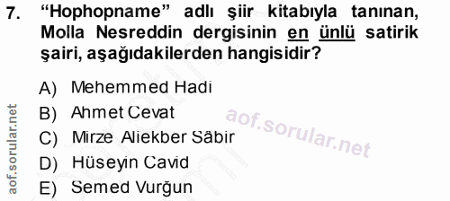 7. soru: "Hophopname" adlı şiir kitabıyla tanınan, Molla Nesreddin dergisinin en ünlü satirik şairi, aşağıdakilerden hangisidi…