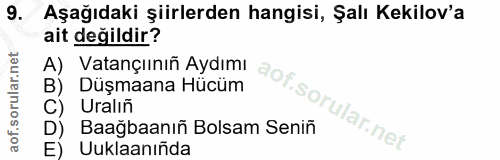 9. soru: Aşağıdaki şiirlerden hangisi, Şalı Kekilov'a ait değildir? A) Vatançıınıñ Aydımı B) Duşmaana Hücum C) Uralıñ Baağbaan…