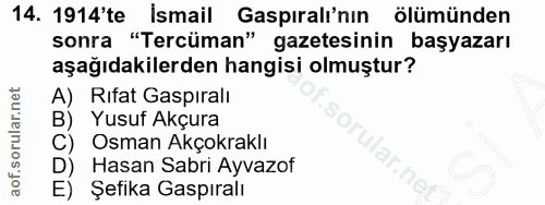 14. soru: 1914'te İsmail Gaspıralı'nın ölümünden sonra "Tercüman" gazetesinin başyazarı aşağıdakilerden hangisi olmuştur? A) Ri…