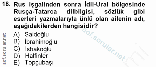 18. soru: Rus işgalinden sonra İdil-Ural bölgesinde Rusça-Tatarca dilbilgisi, sözlük gibi eserleri yazmalarıyla ünlü olan ailen…