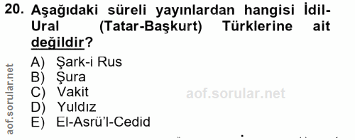 20. soru: Aşağıdaki süreli yayınlardan hangisi idil- Ural (Tatar-Başkurt) Türklerine ait değildir? A) Şark-i Rus Şura Vakit Yul…