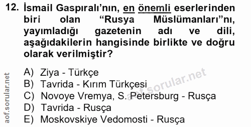 12. soru: İsmail Gaspıralı'nın, en önemli eserlerinden biri olan "Rusya Müslümanları"ni, yayımladığı gazetenin adı ve dili, aşa…