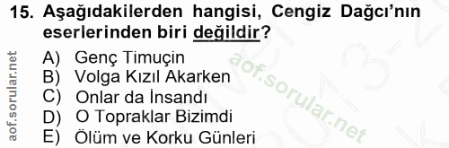 15. soru: Aşağıdakilerden hangisi, Cengiz Dağcı'nın eserlerinden biri değildir? A) Genç Timuçin B) Volga Kızıl Akarken Onlar da…