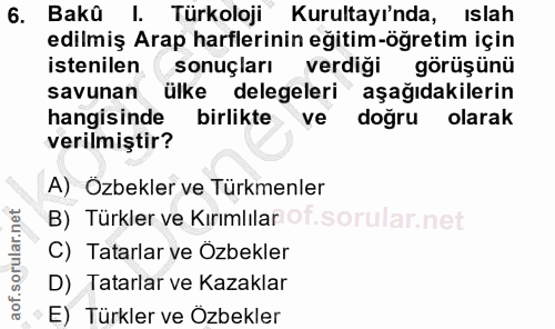 6. soru: Bakû I. Türkoloji Kurultayı'nda, islah edilmiş Arap harflerinin eğitim-öğretim için istenilen sonuçları verdiği görüş…