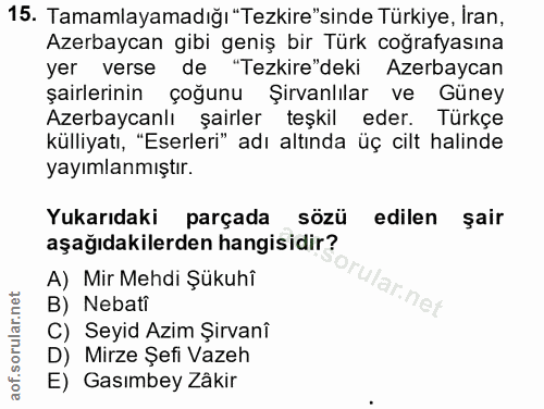 15. soru: Tamamlayamadığı "Tezkire"sinde Türkiye, Iran, Azerbaycan gibi geniş bir Türk coğrafyasına yer verse de "Tezkire"deki…