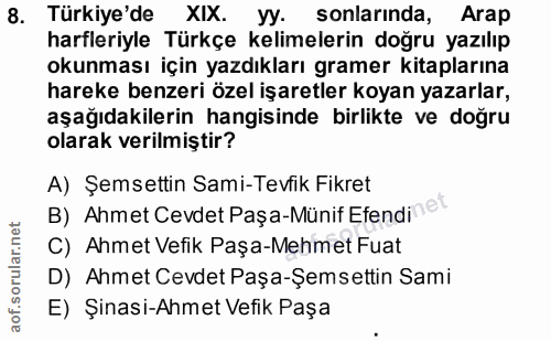 8. soru: Türkiye'de XIX. yy. sonlarında, Arap harfleriyle Türkçe kelimelerin doğru yazılıp okunması için yazdıkları gramer kit…