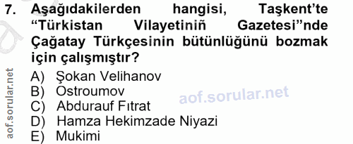7. soru: Aşağıdakilerden hangisi, Taşkent'te "Türkistan Vilayetinin Gazetesi"nde Çağatay Türkçesinin bütünlüğünü bozmak için ç…