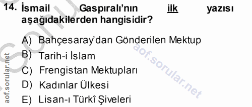 14. soru: İsmail Gaspıralı'nın ilk yazısı aşağıdakilerden hangisidir? A) Bahçesaraydan Gönderilen Mektup B) Tarih-i İslam C) Fr…