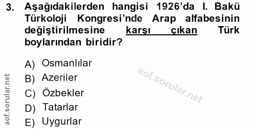 3. soru: Aşağıdakilerden hangisi 1926'da I. Bakü Türkoloji Kongresi'nde Arap alfabesinin değiştirilmesine karşı çıkan Türk boy…